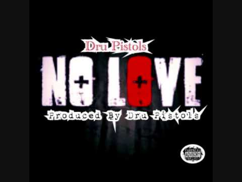 DRU PISTOLS - NO LOVE- (EXCLUSIVE)
