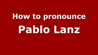 How to pronounce Pablo Lanz
