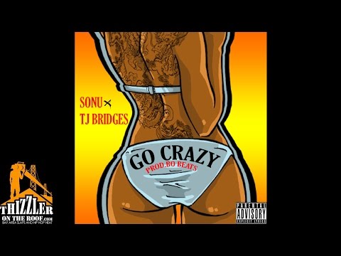 Sonu ft.TJ Bridges - Go Crazy [Prod. Bo Beats] [Thizzler.com]
