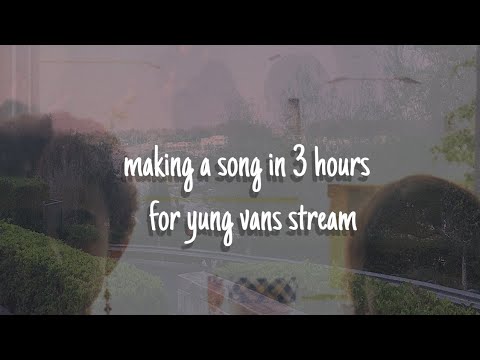 Making a song for Yung Van in 3 hours!