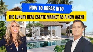 How To Break Into The Luxury Real Estate Market As A New Agent
