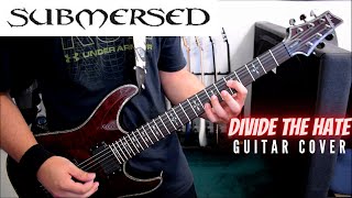 Submersed - Divide The Hate (Guitar Cover)