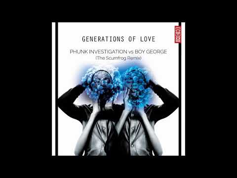 Phunk Investigation vs Boy George - Generations Of Love (The Scumfrog Remix)