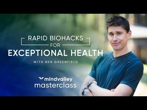 Rapid Biohacks for Exceptional Health with Ben Greenfield - Mindvalley Masterclass Trailer