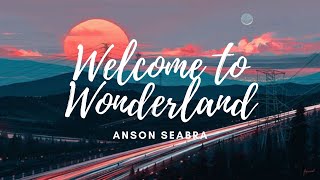 Anson Seabra - Welcome to Wonderland (Lyrics dan Terjemahan)