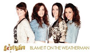Greatest Hits ǀ B*Witched - Blame It On The Weatherman