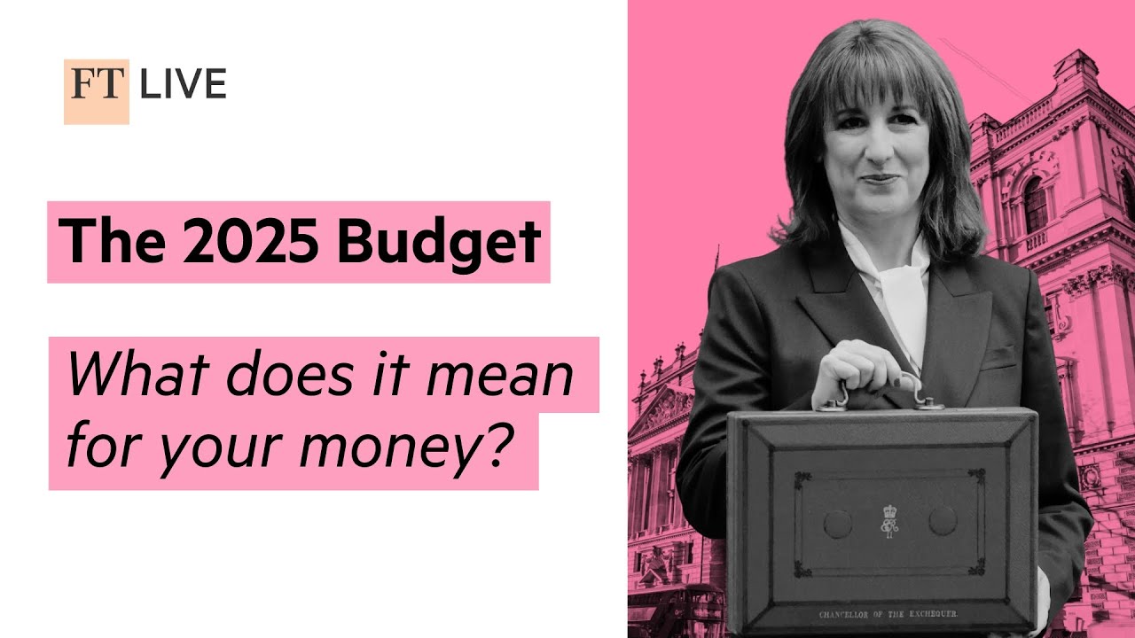 The 2025 Budget: What does it mean for your money? | FT Live Webinar