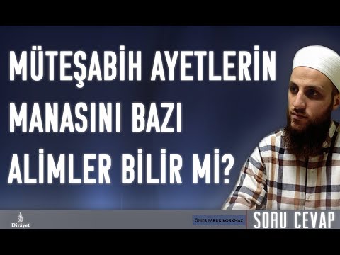 Müteşabih Ayetlerin Manasını Bazı Alimler Bilir mi?