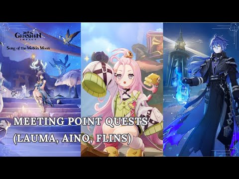 Genshin Impact: Song of the Welkin Moon - Meeting Point Quests (Lauma, Aino, Flins)