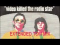 BUGGLES - VIDEO KILLED THE RADIO STAR (EXTENDED TOM MIX)