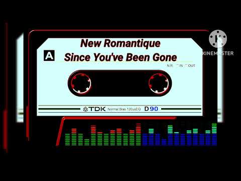 NEW ROMANTIQUE - SINCE YOU'VE BEEN GONE