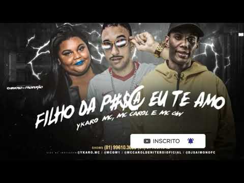 YKARO MC E MC CAROL E MC GW - FILHA DA P&%# - BREGA FUNK 2021