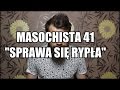 Masochista 41 Sprawa Się Rypła