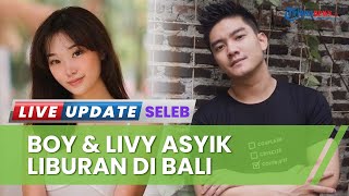 Boy William Diduga Asyik Berlibur dengan Livy Renata, Netizen: Lebih Cocok Dibanding Ayu Ting Ting