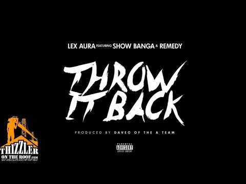 Lex Aura ft. Show Banga, Remedy - Throw It Back [Prod. Dave-O Of The A Team] [Thizzler.com]