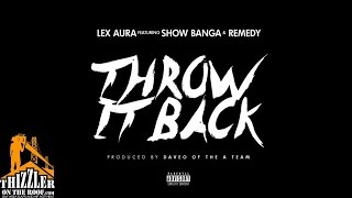 Lex Aura ft. Show Banga, Remedy - Throw It Back [Prod. Dave-O Of The A Team] [Thizzler.com]