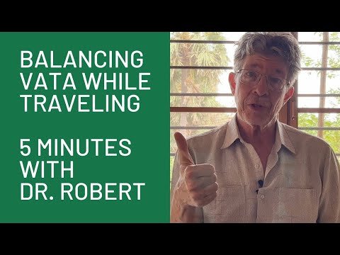 Balancing Vata While Traveling: 5 Minutes with Dr. Robert