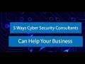 5 WAYS CYBER SECURITY CONSULTANTS CAN HELP YOUR BUSINESS