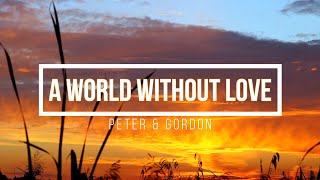 A World Without Love - Peter &amp; Gordon (with lyrics)