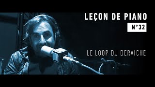 Leçon de piano n°32 :  Le loop du derviche