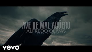 Alfredo Olivas - Ave De Mal Agüero (LETRA)