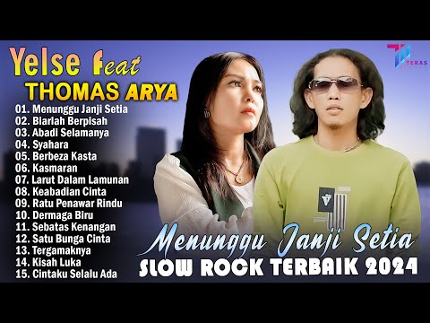 THOMAS ARYA FEAT YELSE FULL ALBUM TERBAIK 2024 ~ SLOW ROCK TERPOPULER 2024