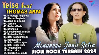 Download lagu THOMAS ARYA FEAT YELSE FULL ALBUM TERBAIK 2024 ~ SLOW ROCK TERPOPULER 2024 mp3