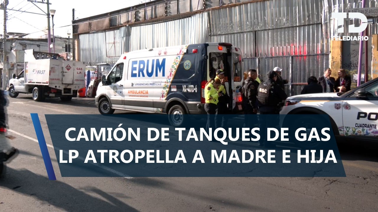 Madre e hija son atropelladas por camión con cilindros de gas en San Juan de Aragón, GAM