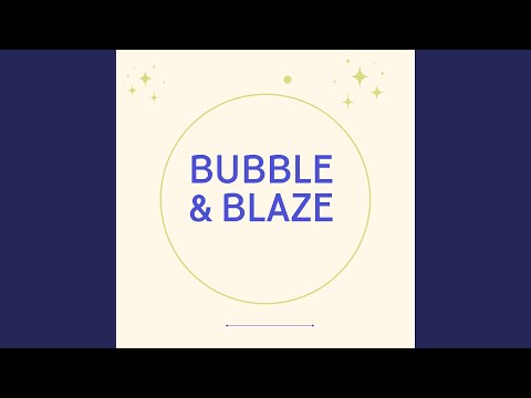 Bubble & Blaze