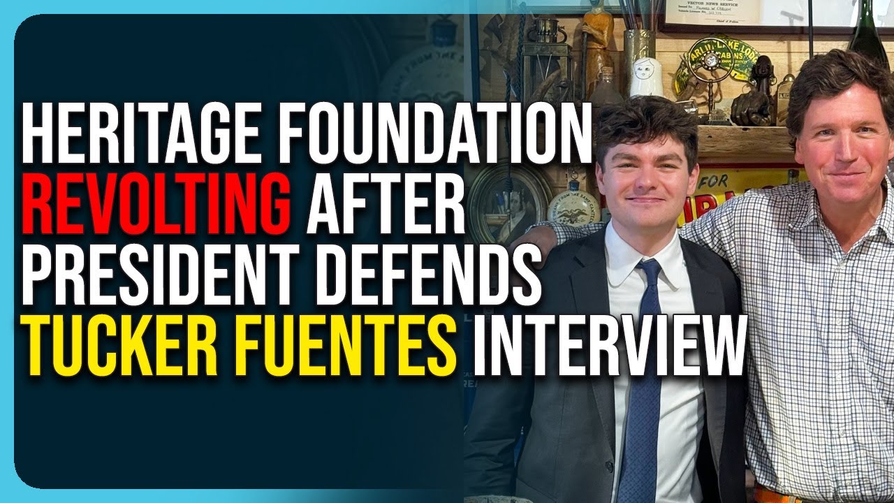 Heritage Foundation Revolting After President Defends Tucker Carlson Nick Fuentes Interview
