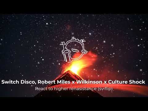 Switch Disco, Robert Miles x Wilkinson x Culture Shock - React to higher renasistance (sv flip)