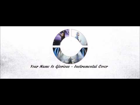 Your Name Is Glorious - Instrumental Cover - Jesus Culture