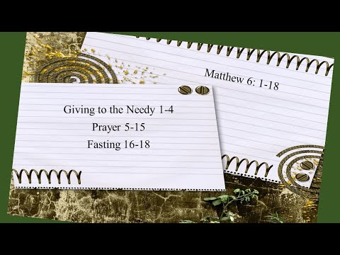 Matthew 6: 1-18 -Giving to the Needy 1-4, Prayer 5-15, Fasting 16-18. By: Ministry of Christ Church.