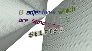 selfish - 11 adjectives which are synonyms of selfish (sentence examples)