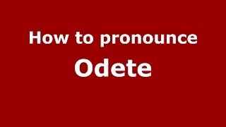 How to pronounce Odete
