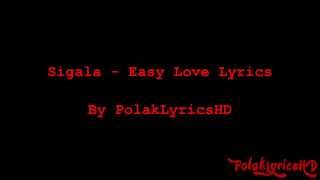 Sigala  - Easy Love Lyrics  (On Screen) (HD) (4K)
