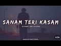 Sanam Teri Kasam [ Slowed + Reverb ] Ankit Tiwari | Nainsi