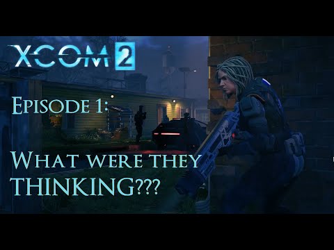 XCOM 2 - Episode 1: What were they THINKING!!! | Design Analysis