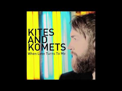 Kites And Komets - When Love Turns To Me