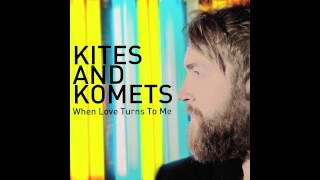 Kites And Komets - When Love Turns To Me