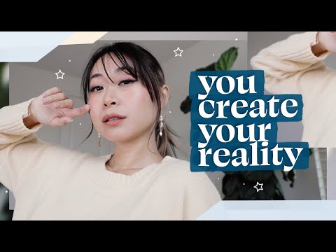 you create your reality ✨ (this can change your life)