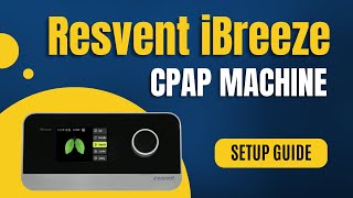 How to Use Your Resvent iBreeze CPAP Device