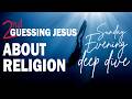 Second Guessing Jesus 3 | About Religion | Deep Dive Discussion