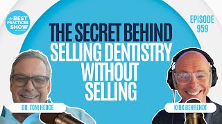 959: The Secret Behind Selling Dentistry Without Selling – Dr. Tom Hedge