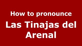 How to pronounce Las Tinajas Del Arenal