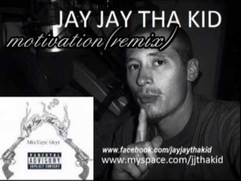 JAY JAY THA KID-MOTIVATION(REMIX)