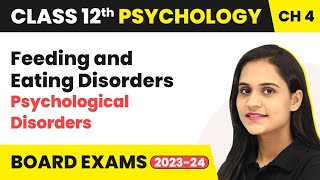 Feeding & Eating Disorders - Psychological Disorders | Class 12 Psychology Chapter 4 | CBSE 2024-25