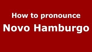 How to pronounce Novo Hamburgo