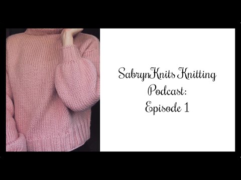 SabrynKnits Knitting Podcast: Episode 1