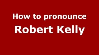 How to pronounce Robert Kelly